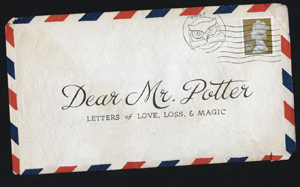 Dear Mr. Potter: Letters of Love, Loss & Magic Dear Mr. Potter: Letters of Love, Loss & Magic