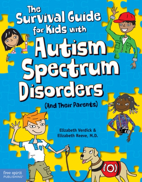 The Survival Guide for Kids with Autism Spectrum Disorders (and Their Parents) by Elizabeth Verdick and Elizabeth Reeve, M.D. The Survival Guide for Kids with Autism Spectrum Disorders (and Their Parents) by Elizabeth Verdick and Elizabeth Reeve, M.D.